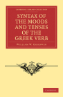 Syntax of the Moods and Tenses of the Greek Verb (Cambridge Library Collection - Classics) By William W. Goodwin Cover Image