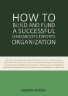 How to Build and Fund A Successful Grassroots Esports Organization: This book is designed to give you the blueprint on how to build and fund an esport By Martin Fritzen Cover Image
