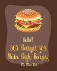 Hello! 365 Burger for Main Dish Recipes: Best Burger for Main Dish Cookbook Ever For Beginners [Book 1] By MS Main Dish Cover Image