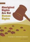 Aboriginal Rights Are Not Human Rights: In Defence of Indigenous Struggles (Semaphore #11) Cover Image