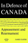 In Defence of Canada Volume II: Appeasement and Rearmament By James Eayrs Cover Image