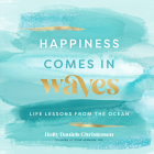 Happiness Comes in Waves: Life Lessons from the Ocean (Everyday Inspiration #7) Cover Image