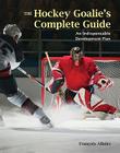 The Hockey Goalie's Complete Guide: An Essential Development Plan Cover Image