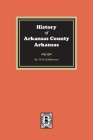 History of Arkansas County, Arkansas By W. H. Halliburton Cover Image