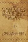 The Constitution of the Church of the First Born Which Is Written in Heaven By Arch-Preacher John Wesley Ellis I. Cover Image