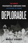 Deplorable: The Worst Presidential Campaigns from Jefferson to Trump By Mary E. Stuckey Cover Image