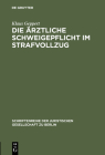 Die ärztliche Schweigepflicht im Strafvollzug (Schriftenreihe der Juristischen Gesellschaft Zu Berlin #81) By Klaus Geppert Cover Image
