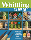 Whittling on the Go: 14 Portable, Paintable Woodcarving Projects Cover Image