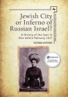 Jewish City or Inferno of Russian Israel?: A History of the Jews in Kiev Before February 1917 (Jews of Russia & Eastern Europe and Their Legacy) By Victoria Khiterer Cover Image