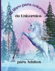 Mi libro para colorear de unicornios para adultos: Libro para colorear antiestrés con hermosos diseños impresionantes y relajantes para hombres y muje By Rhianna Blunder Cover Image