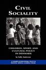 Civil Sociality: Children, Sport, and Cultural Policy in Denmark (PB) (Education Policy in Practice) Cover Image