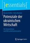 Potenziale Der Ukrainischen Wirtschaft: Für Unternehmer Und Wirtschaftsinteressierte (Essentials) Cover Image