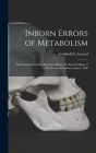 Inborn Errors of Metabolism; the Croonian Lectures Delivered Before the Royal College of Physicians of London, in June, 1908 Cover Image