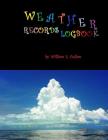 Weather Records Logbook: 5 Years of Your Records. By William E. Cullen Cover Image