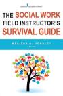 The Social Work Field Instructor's Survival Guide By Melissa A. Hensley (Editor) Cover Image
