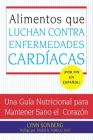 Alimentos que Luchan Contra las Enfermedades Cardiacas: Una Guia Nutricional para Mantener Sano el Corazon By Lynn Sonberg Cover Image