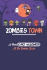 Zombies Town: A Very Scary Halloween At The Zombie House: Scary Zombie Stories By Shanna Delarme Cover Image