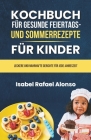 Kochbuch für Gesunde Feiertags - und Sommerrezepte für Kinder: Leckere und Nahrhafte Gerichte für Jede Jahreszeit By Isabel Rafael Alonso Cover Image