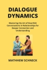 Dialogue Dynamics: Mastering the Art of Heartfelt Conversations in Relationships for Deeper Connection and Understanding Cover Image