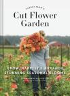 Floret Farm's Cut Flower Garden: Grow, Harvest, and Arrange Stunning Seasonal Blooms (Gardening Book for Beginners, Floral Design and Flower Arranging Book) (Floret Farms x Chronicle Books) By Erin Benzakein, Julie Chai, Michele M. Waite (Photographs by) Cover Image