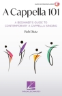 A Cappella 101: A Beginner's Guide to Contemporary A Cappella Singing by Rob Dietz Cover Image