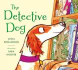 The Detective Dog By Julia Donaldson, Sara Ogilvie (Illustrator) Cover Image