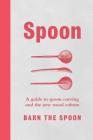 Spoon: A Guide to Spoon Carving and the New Wood Culture By Barn the Spoon Cover Image