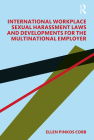 International Workplace Sexual Harassment Laws and Developments for the Multinational Employer By Ellen Pinkos Cobb Cover Image