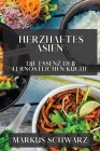 Herzhaftes Asien: Die Essenz der Fernöstlichen Küche By Markus Schwarz Cover Image