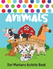 Dot Markers Activity Book Animals: Dot Coloring Book For Kids & Toddlers Cover Image