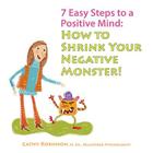 7 Easy Steps to a Positive Mind: How to Shrink Your Negative Monster Cover Image