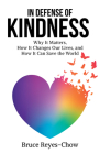 In Defense of Kindness: Why It Matters, How It Changes Our Lives, and How It Can Save the World Cover Image