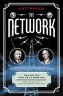 The Network: The Battle for the Airwaves and the Birth of the Communications Age Cover Image