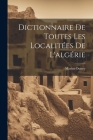 Dictionnaire De Toutes Les Localitées De L'algérie By Marius Outrey Cover Image
