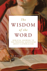 The Wisdom of the Word: Biblical Answers to Ten Pressing Questions about Catholicism By Michael Dauphinais, Matthew Levering Cover Image