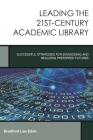 Leading the 21st-Century Academic Library: Successful Strategies for Envisioning and Realizing Preferred Futures (Creating the 21st-Century Academic Library #1) By Bradford Lee Eden Cover Image