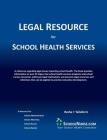 LEGAL RESOURCE for SCHOOL HEALTH SERVICES By Cheryl Ann Resha (Editor), Vicki L. Taliaferro (Editor), Erin C. Gilsbach (Consultant) Cover Image
