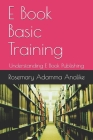 E Book Basic Training: Understanding E Book Publishing By Rosemary Adamma Analike Cover Image