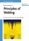 Principles of Welding: Processes, Physics, Chemistry, and Metallurgy By Robert W. Messler Cover Image