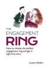 The Engagement Ring: How to choose the perfect engagement ring and get it right first time (Second Edition) By Lewis Malka Cover Image