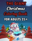 The Giant Christmas Coloring Book For Aduts 25+: A Festive Coloring Book Featuring Beautiful Winter Landscapes and Heart Warming Holiday Scenes for St By Sfaxino Books Publishing Cover Image