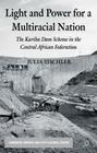 Light and Power for a Multiracial Nation: The Kariba Dam Scheme in the Central African Federation (Cambridge Imperial and Post-Colonial Studies) By J. Tischler Cover Image