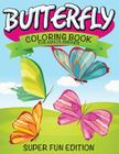 Butterfly Coloring Book For Adults and Kids: Super Fun Edition Cover Image