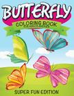 Butterfly Coloring Book For Adults and Kids: Super Fun Edition By Speedy Publishing LLC Cover Image