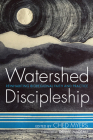 Watershed Discipleship By Ched Myers (Editor), Denise M. Nadeau (Foreword by) Cover Image