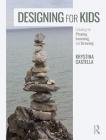Designing for Kids: Creating for Playing, Learning, and Growing Cover Image