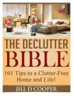 The Declutter Bible: 101 Tips to a Clutter-Free Home and Life! By Jill D. Cooper Cover Image