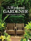 The Weekend Gardener: A Gardening Guide for Busy People By Publications International Ltd Cover Image
