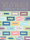 New Ways with Jelly Rolls: 12 Reversible Modern Jelly Roll Quilts By Pam Lintott, Nicky Lintott Cover Image