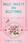 Angst, Anxiety, and Acceptance: a relatable guide to a teenager's life By Kimaya Saijpal Cover Image